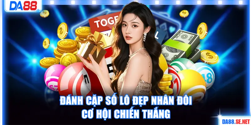 Đánh cặp số lô đẹp nhân đôi cơ hội chiến thắng