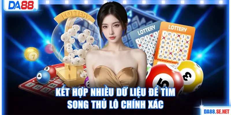 Kết hợp nhiều dữ liệu để tìm song thủ lô chính xác